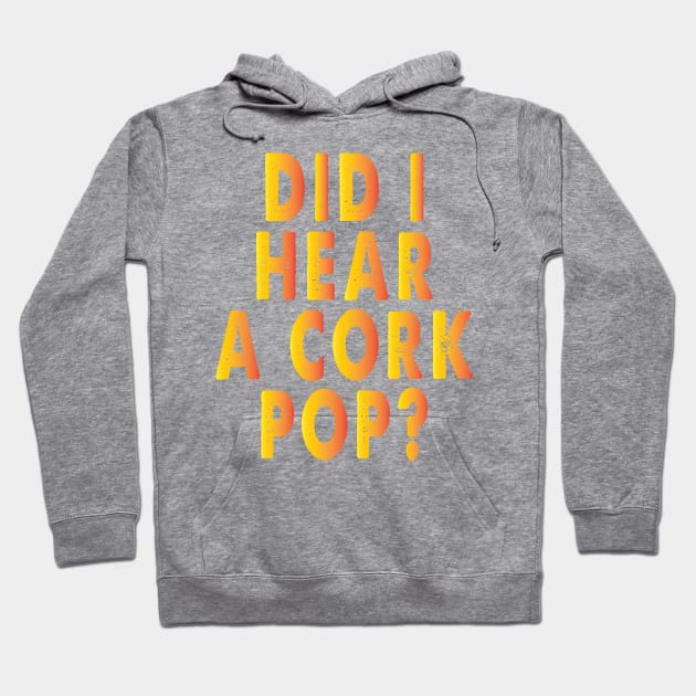 Did I Hear A Cork Pop Funny Bubbly Hoodie by Just Be Cool Today